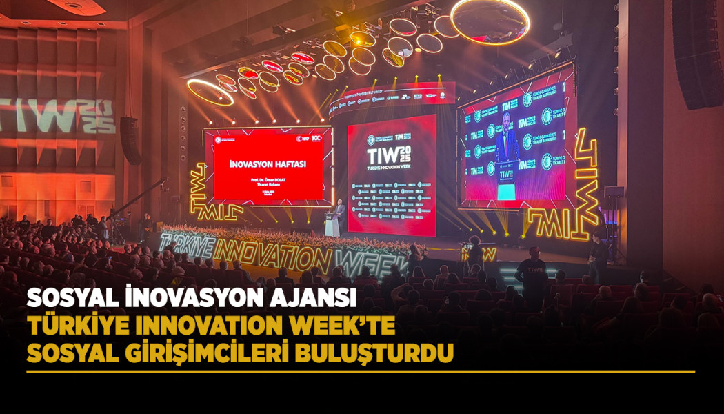SOSYAL İNOVASYON AJANSI, TÜRKİYE INNOVATION WEEK’TE SOSYAL GİRİŞİMCİLERİ BULUŞTURDU