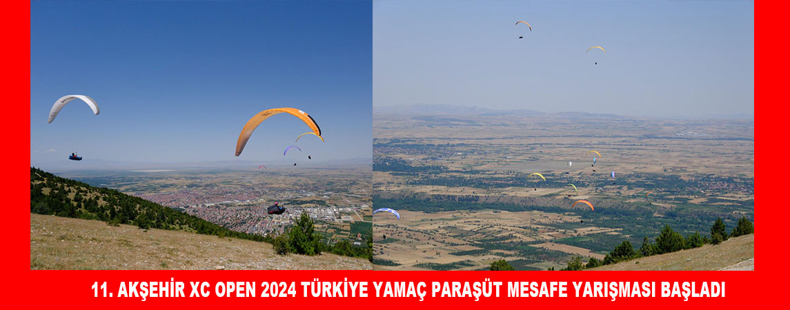 11. AKŞEHİR XC OPEN 2024 TÜRKİYE YAMAÇ PARAŞÜT MESAFE YARIŞMASI BAŞLADI