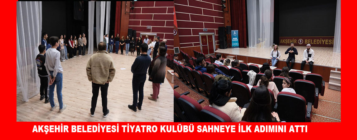 AKŞEHİR BELEDİYESİ TİYATRO KULÜBÜ SAHNEYE İLK ADIMINI ATTI