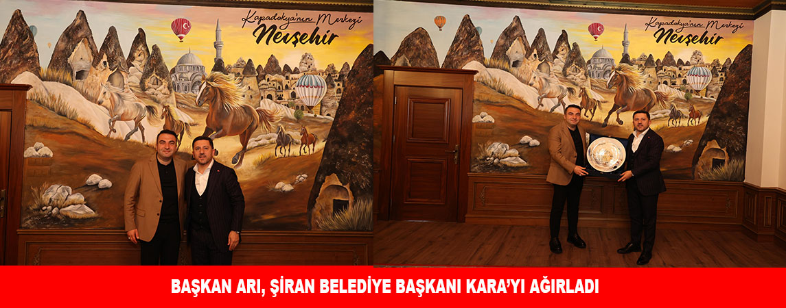 BAŞKAN ARI, ŞİRAN BELEDİYE BAŞKANI KARA’YI AĞIRLADI