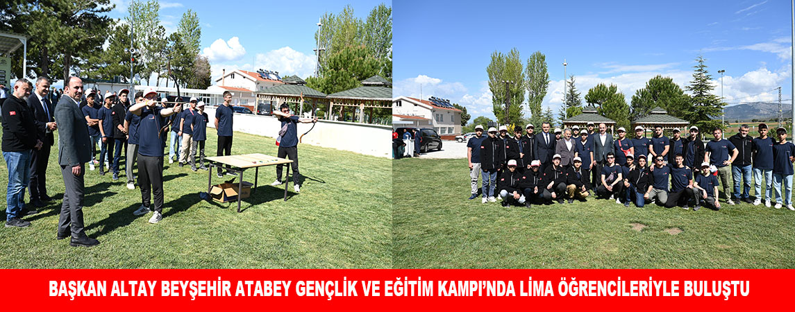 BAŞKAN ALTAY BEYŞEHİR ATABEY GENÇLİK VE EĞİTİM KAMPI’NDA LİMA ÖĞRENCİLERİYLE BULUŞTU