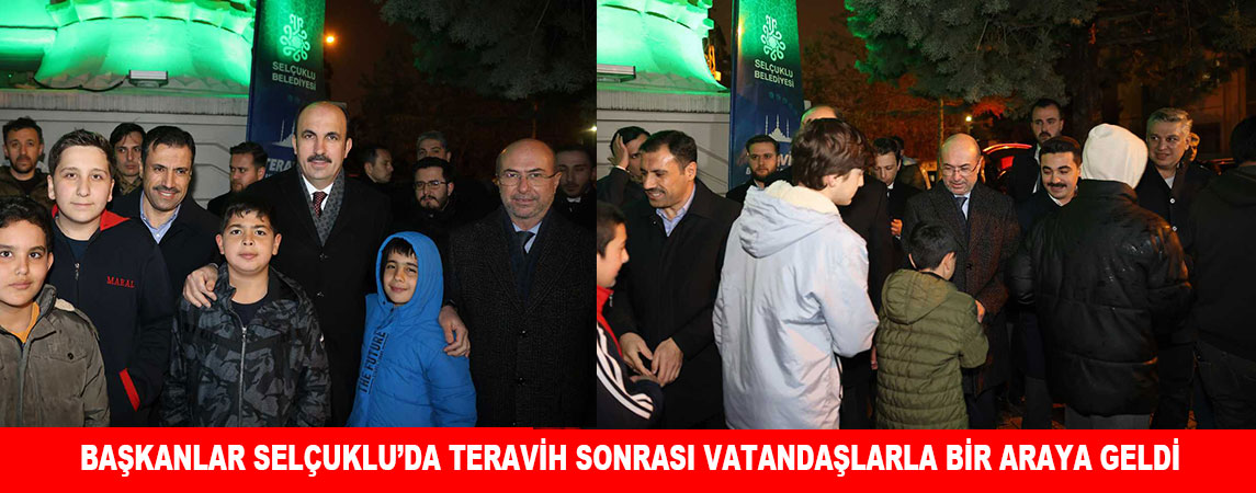 BAŞKANLAR SELÇUKLU’DA TERAVİH SONRASI VATANDAŞLARLA BİR ARAYA GELDİ