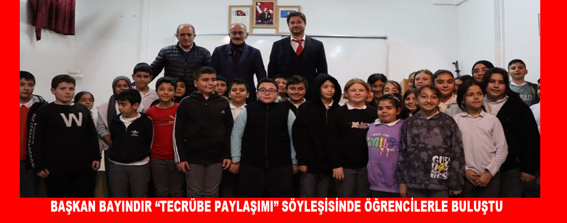 BAŞKAN BAYINDIR “TECRÜBE PAYLAŞIMI” SÖYLEŞİSİNDE ÖĞRENCİLERLE BULUŞTU