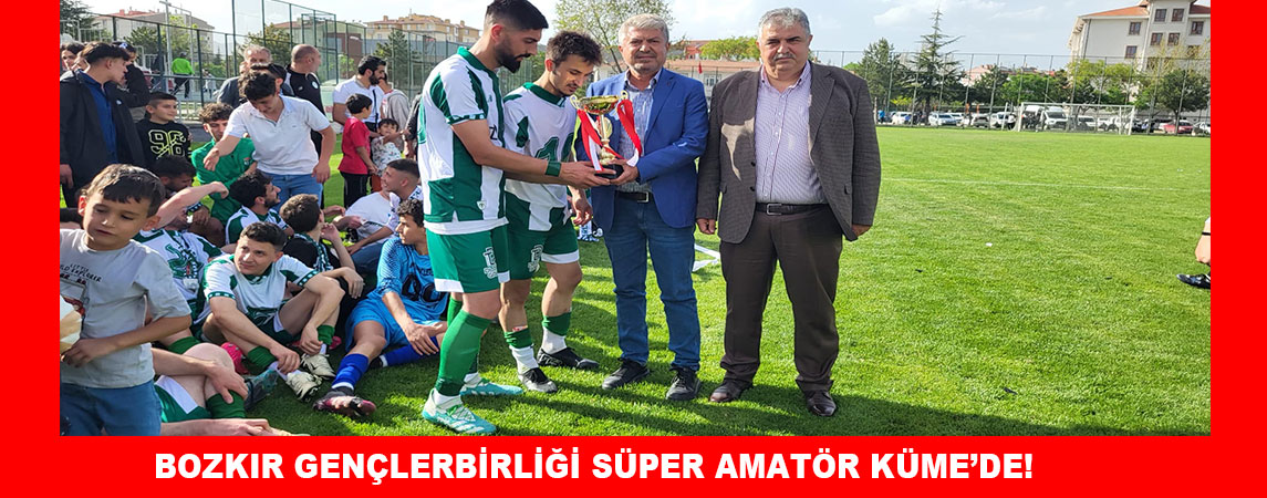 BOZKIR GENÇLERBİRLİĞİ SÜPER AMATÖR KÜME’DE!