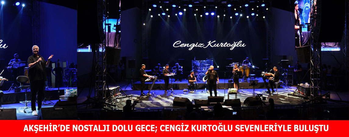AKŞEHİR’DE NOSTALJI DOLU GECE; CENGİZ KURTOĞLU SEVENLERİYLE BULUŞTU