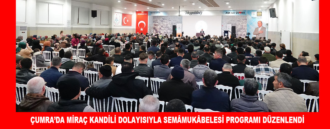ÇUMRA’DA MİRAÇ KANDİLİ DOLAYISIYLA SEMAMUKABELESİ PROGRAMI DÜZENLENDİ