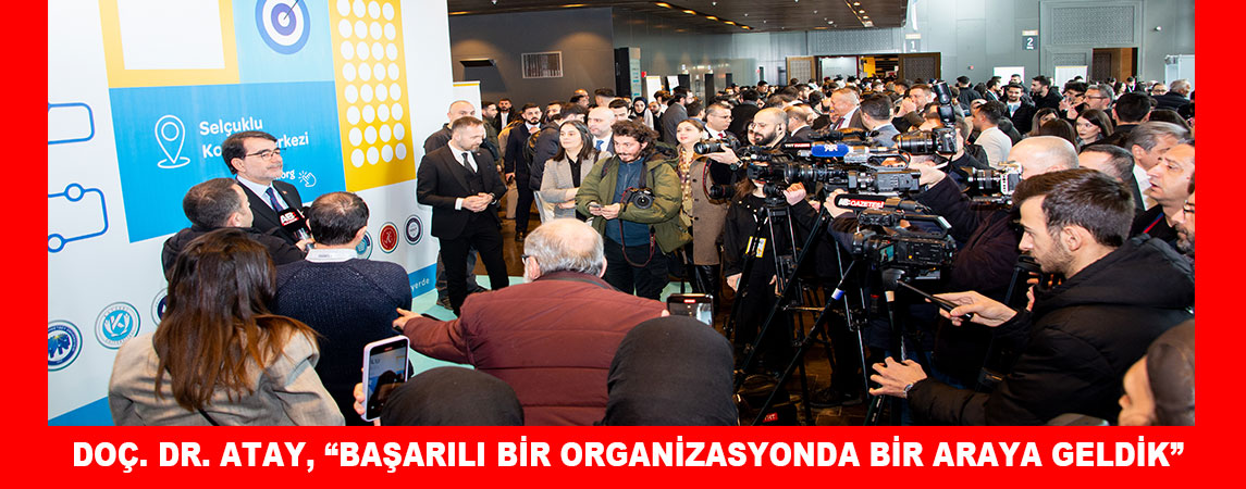 DOÇ. DR. ATAY, “BAŞARILI BİR ORGANİZASYONDA BİR ARAYA GELDİK”