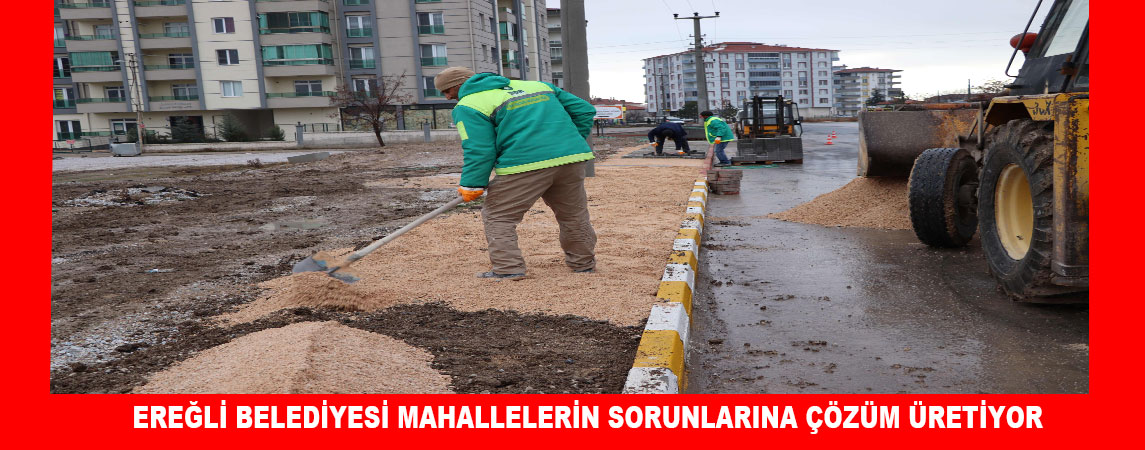 EREĞLİ BELEDİYESİ MAHALLELERİN SORUNLARINA ÇÖZÜM ÜRETİYOR