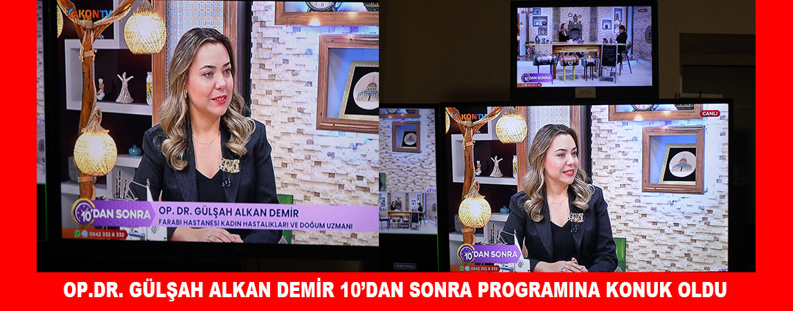 OP. DR. GÜLŞAH ALKAN DEMİR 10’DAN SONRA PROGRAMINA KONUK OLDU 