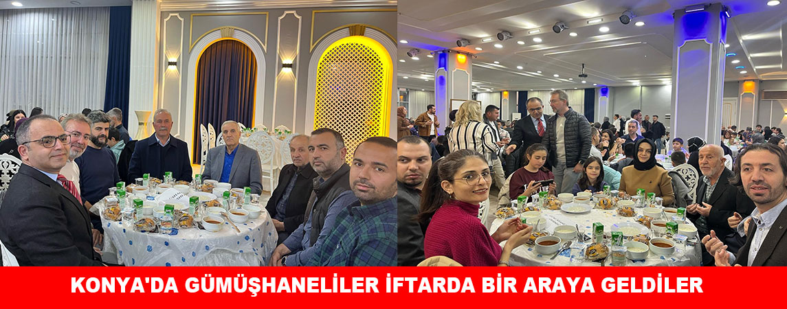 KONYA'DA GÜMÜŞHANELİLER İFTARDA BİR ARAYA GELDİLER