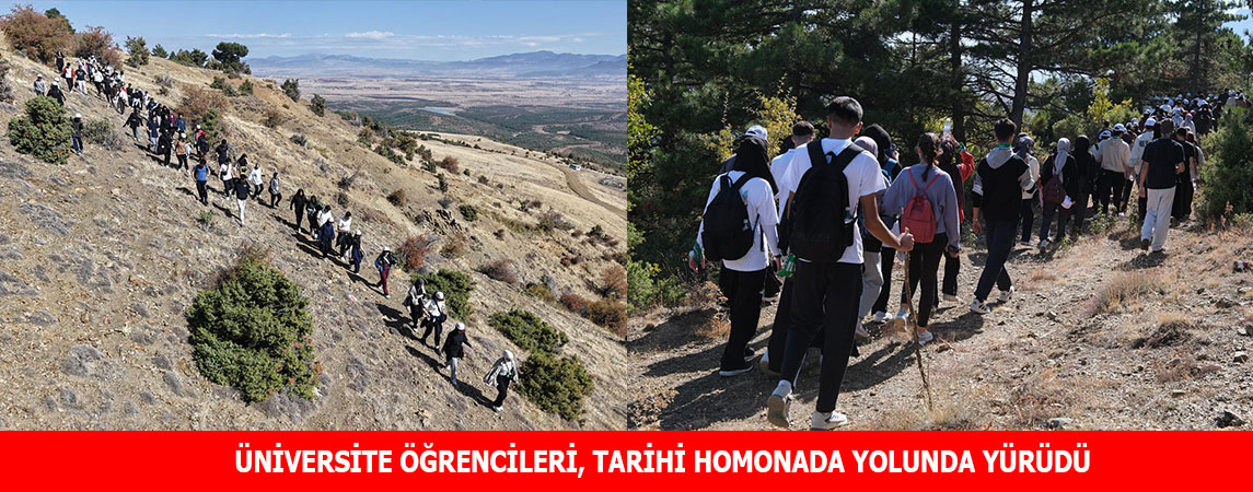 ÜNİVERSİTE ÖĞRENCİLERİ, TARİHİ HOMONADA YOLUNDA YÜRÜDÜ