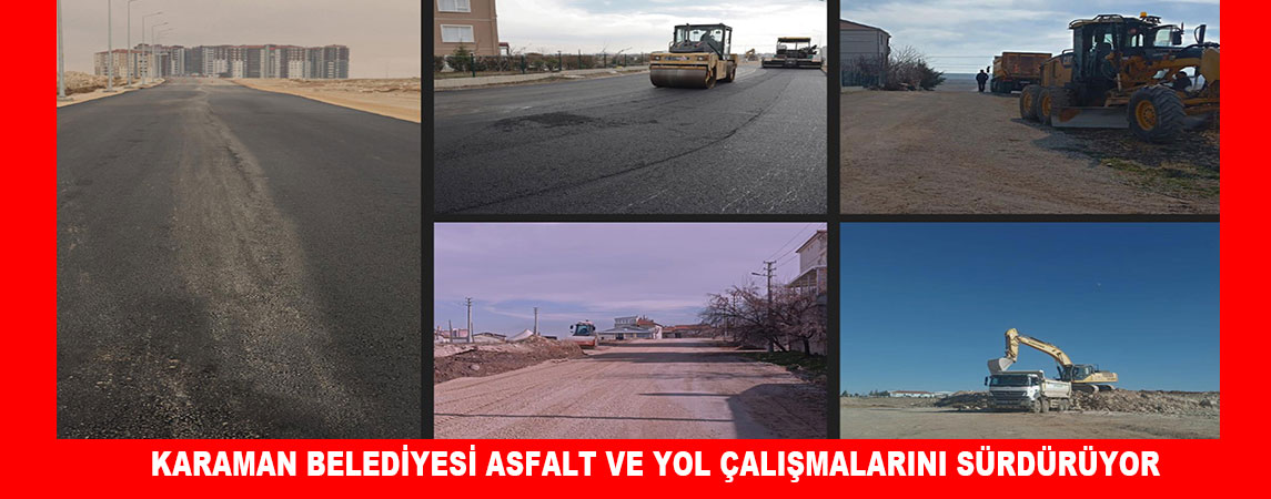KARAMAN BELEDİYESİ ASFALT VE YOL ÇALIŞMALARINI SÜRDÜRÜYOR