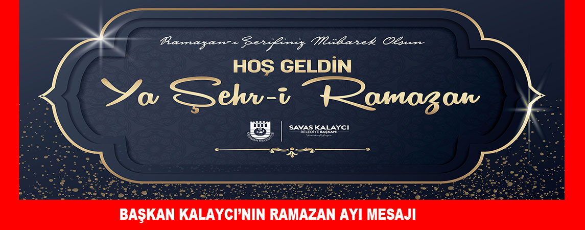 BAŞKAN KALAYCI’NIN RAMAZAN AYI MESAJI