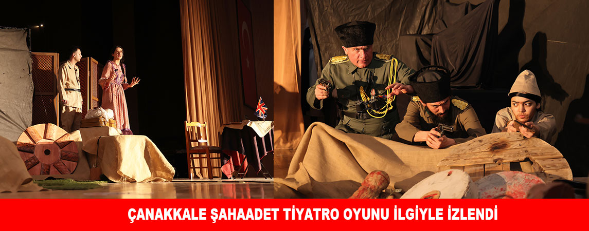 ÇANAKKALE ŞAHAADET TİYATRO OYUNU İLGİYLE İZLENDİ