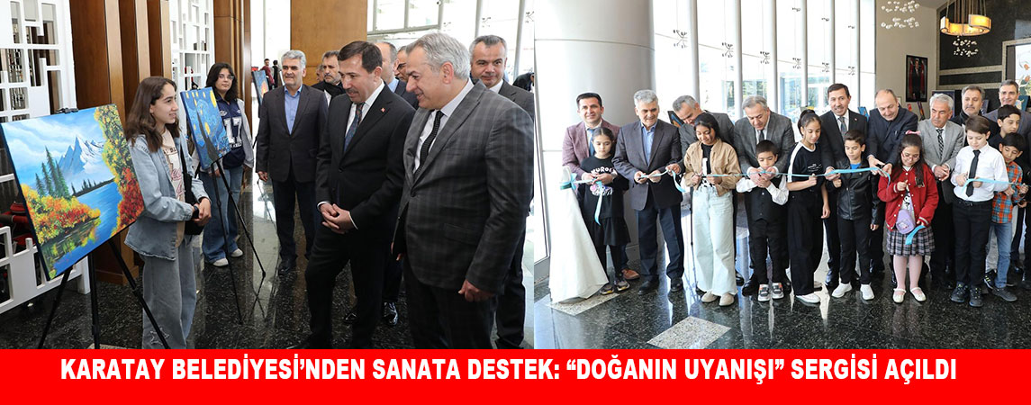 KARATAY BELEDİYESİ’NDEN SANATA DESTEK: “DOĞANIN UYANIŞI” SERGİSİ AÇILDI