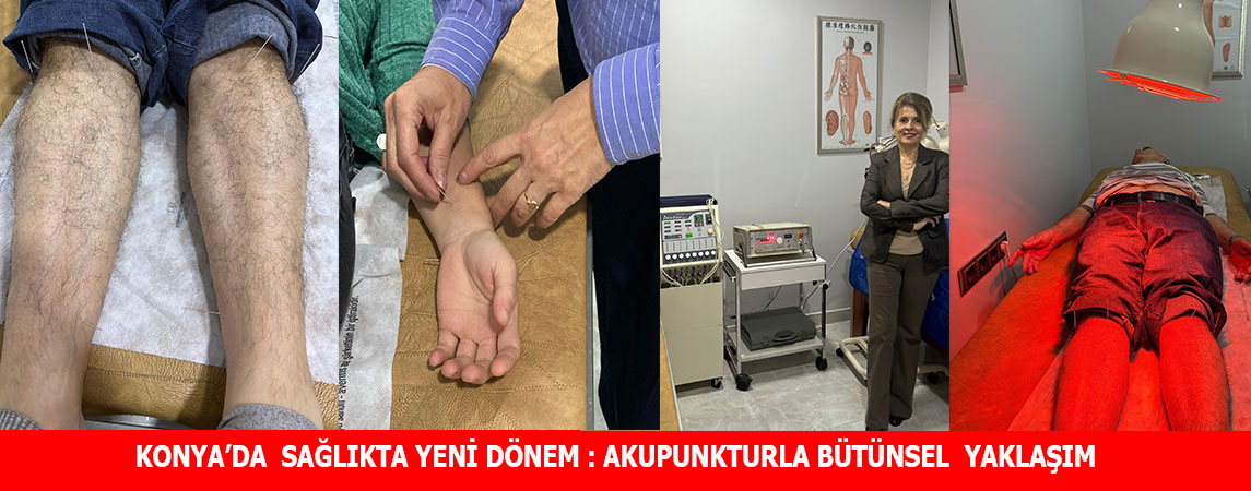 KONYA’DA  SAĞLIKTA YENİ DÖNEM : AKUPUNKTURLA BÜTÜNSEL YAKLAŞIM