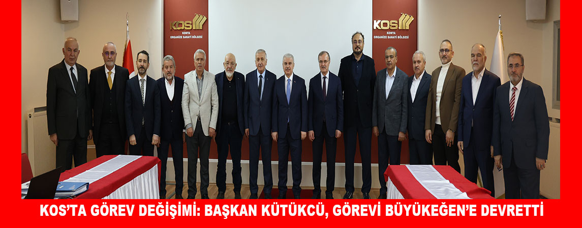 KOS’TA GÖREV DEĞİŞİMİ: BAŞKAN KÜTÜKCÜ, GÖREVİ BÜYÜKEĞEN’E DEVRETTİ