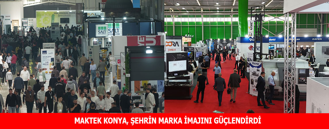MAKTEK KONYA 2025 FUARI YURT İÇİNDEN VE YURT DIŞINDAN 35.813 PROFESYONEL ZİYARETÇİYİ AĞIRLADI