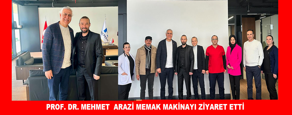 PROF. DR. MEHMET  ARAZİ MEMAK MAKİNAYI ZİYARET ETTİ
