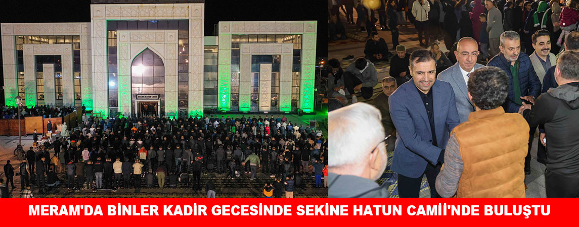 MERAM'DA BİNLER KADİR GECESİNDE SEKİNE HATUN CAMİİ'NDE BULUŞTU