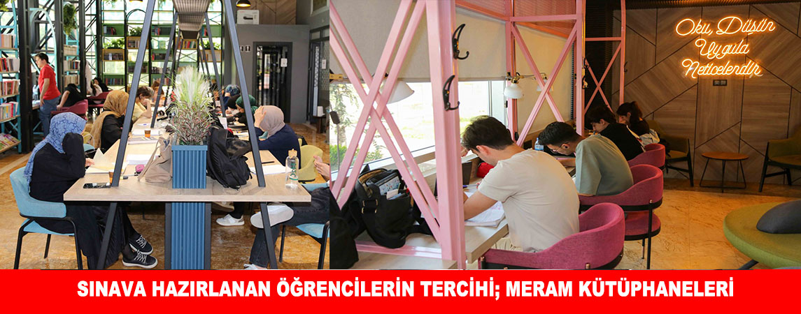 SINAVA HAZIRLANAN ÖĞRENCİLERİN TERCİHİ; MERAM KÜTÜPHANELERİ