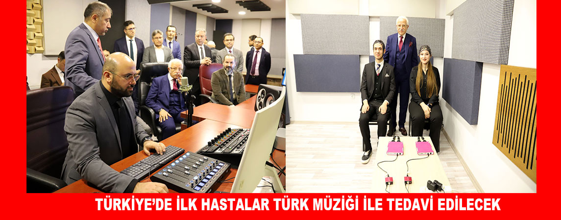 TÜRKİYE’DE İLK HASTALAR TÜRK MÜZİĞİ İLE TEDAVİ EDİLECEK