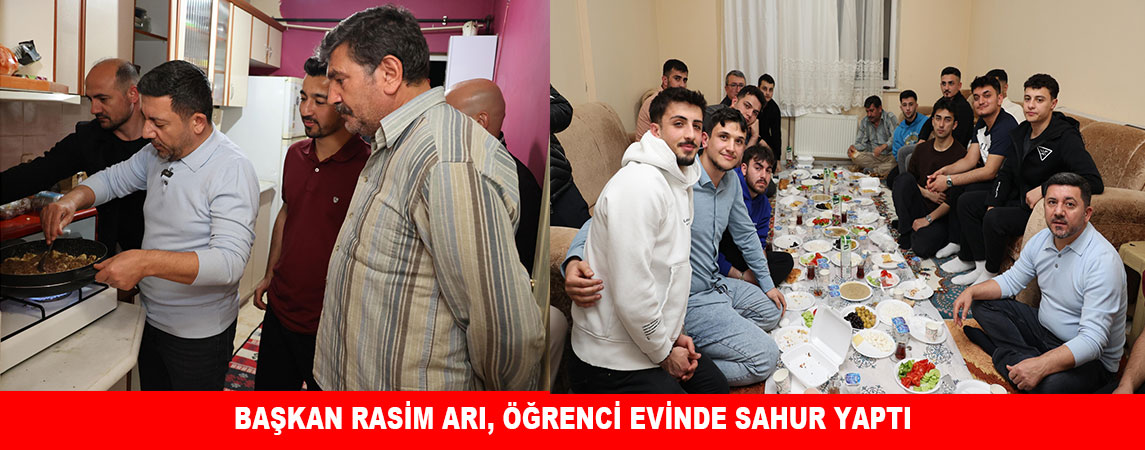 BAŞKAN RASİM ARI, ÖĞRENCİ EVİNDE SAHUR YAPTI