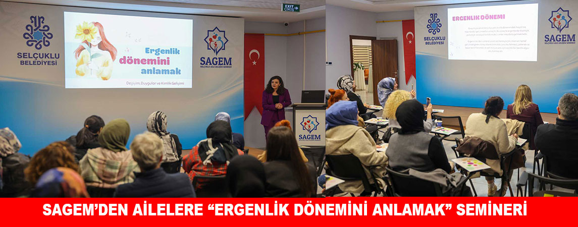 SAGEM’DEN AİLELERE “ERGENLİK DÖNEMİNİ ANLAMAK” SEMİNERİ
