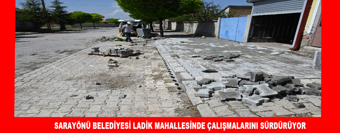 SARAYÖNÜ BELEDİYESİ LADİK MAHALLESİNDE ÇALIŞMALARINI SÜRDÜRÜYOR