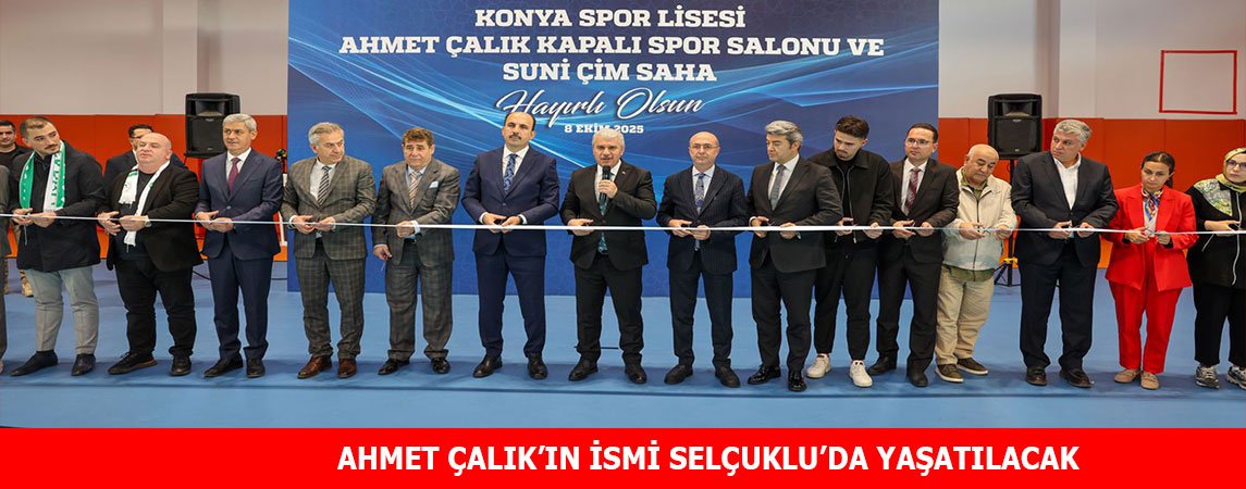 AHMET ÇALIK’IN İSMİ SELÇUKLU’DA YAŞATILACAK