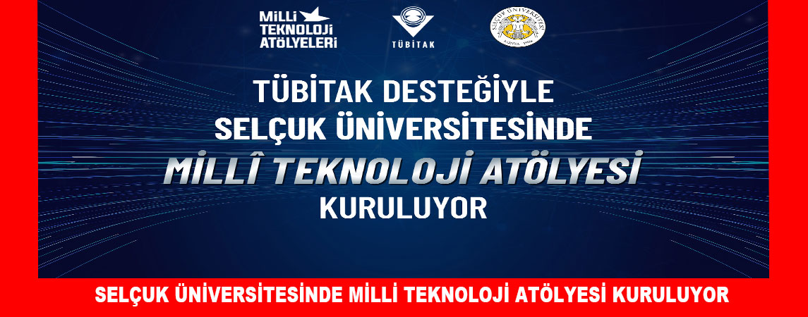 SELÇUK ÜNİVERSİTESİNDE MİLLİ TEKNOLOJİ ATÖLYESİ KURULUYOR