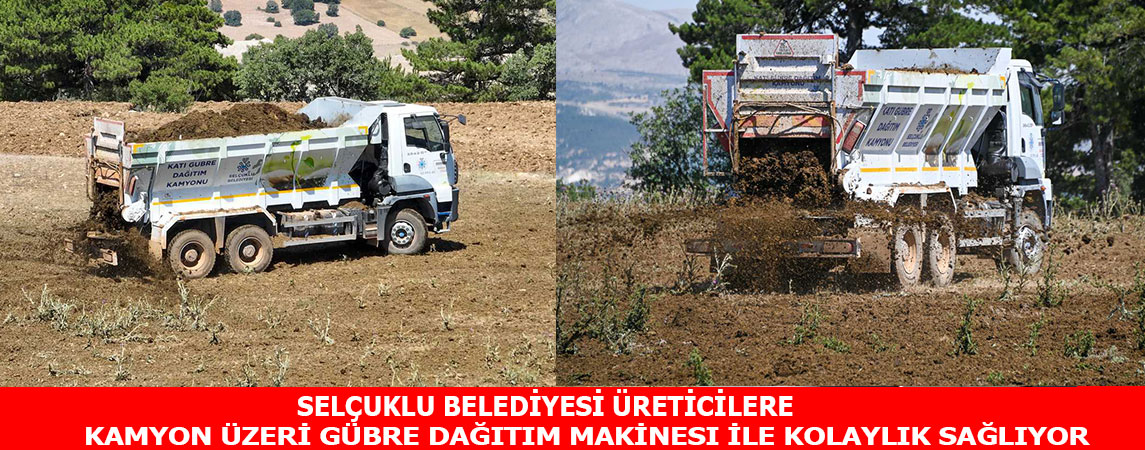 SELÇUKLU BELEDİYESİ ÜRETİCİLERE KAMYON ÜZERİ GÜBRE DAĞITIM MAKİNESİ İLE KOLAYLIK SAĞLIYOR