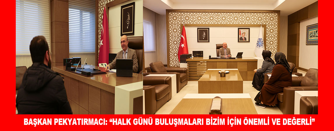 BAŞKAN PEKYATIRMACI: “HALK GÜNÜ BULUŞMALARI BİZİM İÇİN ÖNEMLİ VE DEĞERLİ”