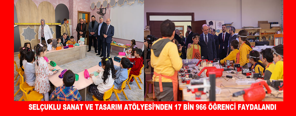 SELÇUKLU SANAT VE TASARIM ATÖLYESİ’NDEN 17 BİN 966 ÖĞRENCİ FAYDALANDI