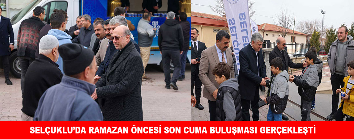 SELÇUKLU’DA RAMAZAN ÖNCESİ SON  CUMA BULUŞMASI GERÇEKLEŞTİ
