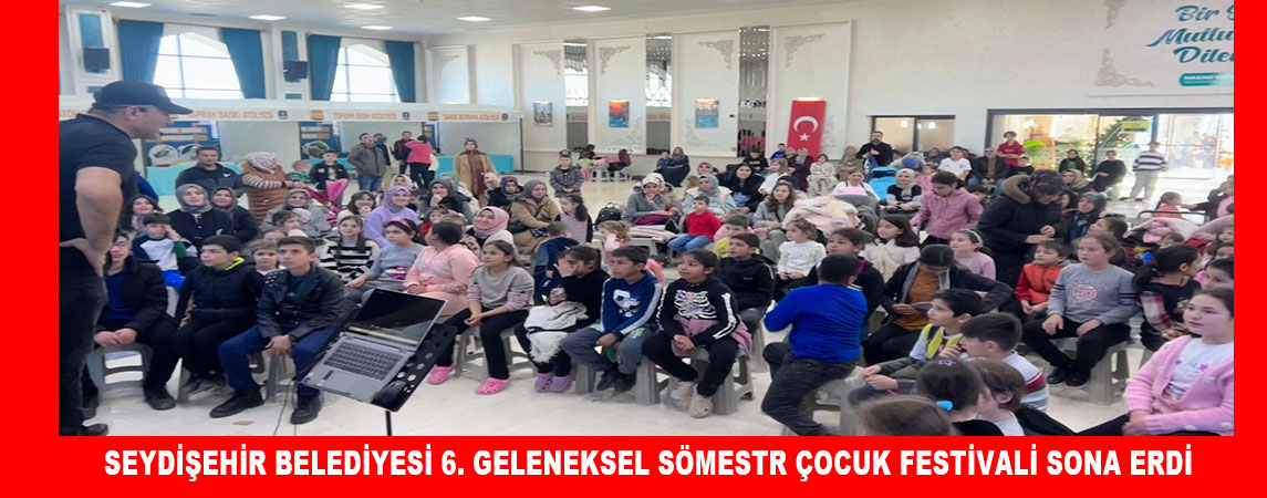 SEYDİŞEHİR BELEDİYESİ 6. GELENEKSEL SÖMESTR ÇOCUK FESTİVALİ SONA ERDİ