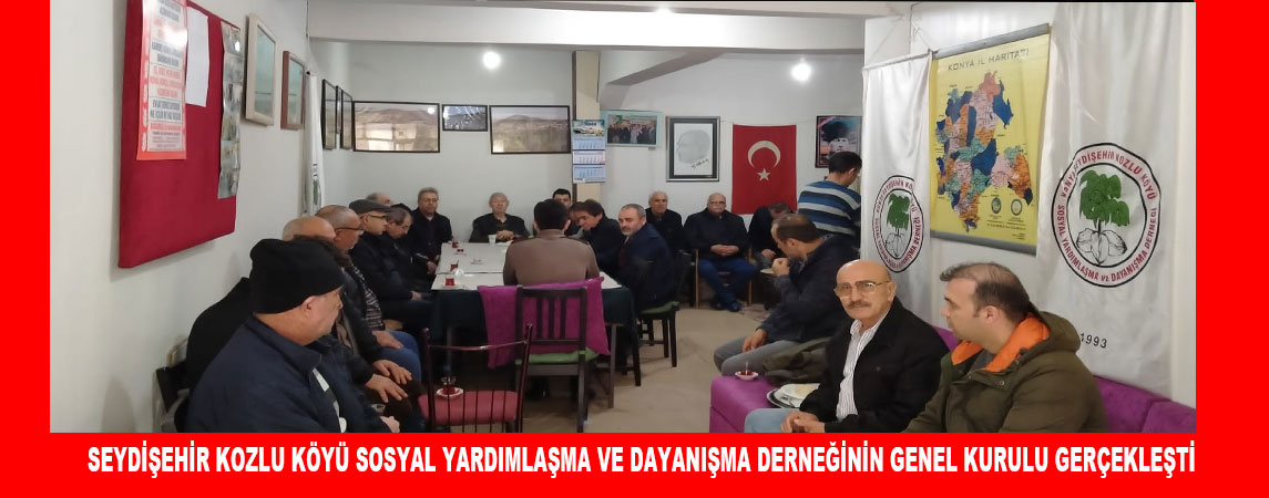 SEYDİŞEHİR KOZLU KÖYÜ SOSYAL YARDIMLAŞMA VE DAYANIŞMA DERNEĞİNİN GENEL KURULU GERÇEKLEŞTİ