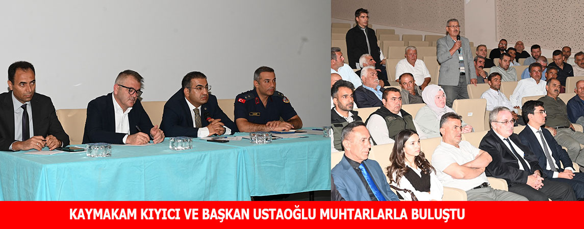 KAYMAKAM KIYICI VE BAŞKAN USTAOĞLU MUHTARLARLA BULUŞTU