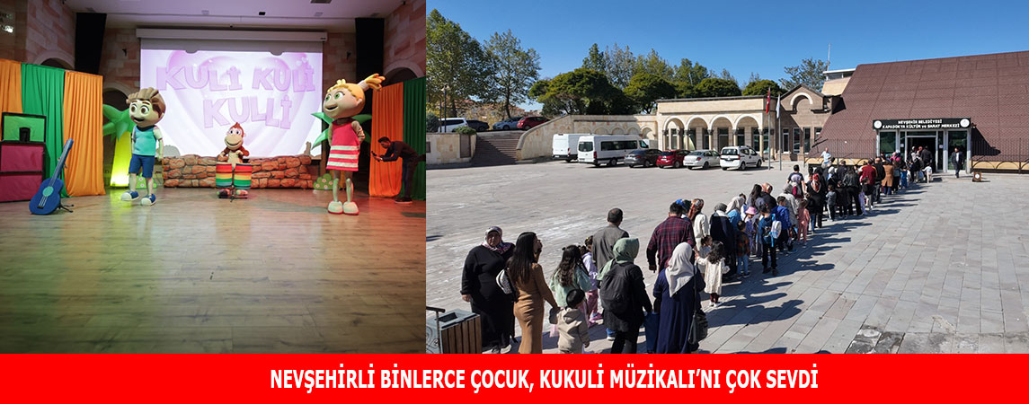 NEVŞEHİRLİ BİNLERCE ÇOCUK, KUKULI MÜZİKALI’NI ÇOK SEVDİ