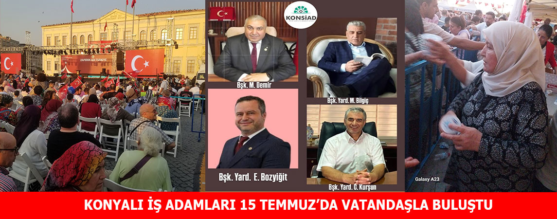 KONYALI İŞ ADAMLARI 15 TEMMUZ’DA VATANDAŞLA BULUŞTU 