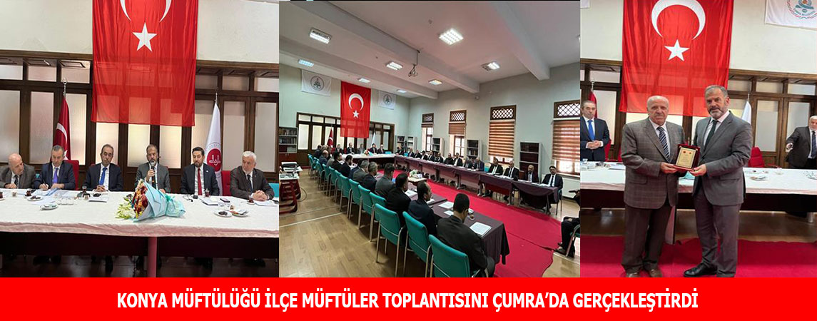 KONYA MÜFTÜLÜĞÜ İLÇE MÜFTÜLER TOPLANTISINI ÇUMRA’DA GERÇEKLEŞTİRDİ