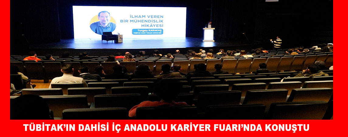 TÜBİTAK’IN DAHİSİ İÇ ANADOLU KARİYER FUARI’NDA KONUŞTU