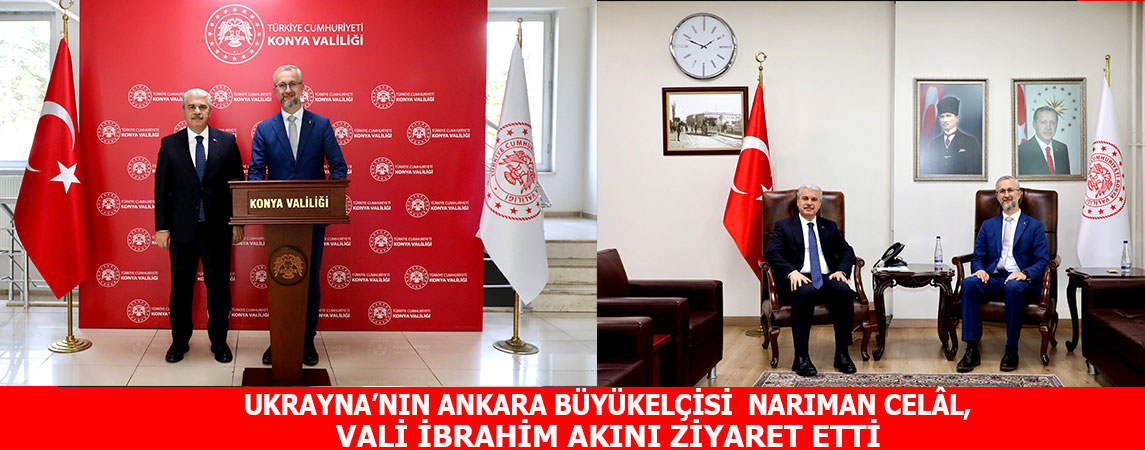 UKRAYNA’NIN ANKARA BÜYÜKELÇİSİ  NARIMAN CELÂL, VALİ İBRAHİM AKIN'I ZİYARET ETTİ