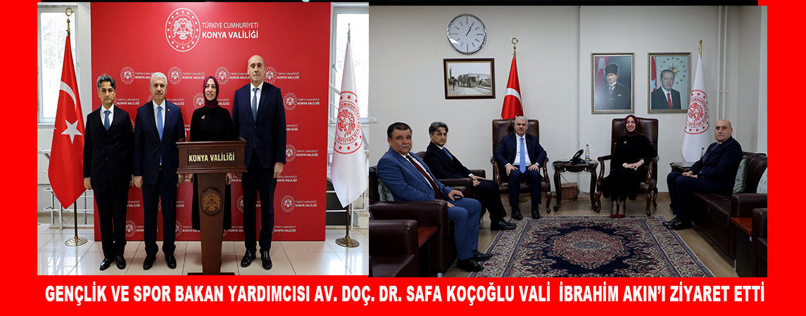  GENÇLİK VE SPOR BAKAN YARDIMCISI AV. DOÇ. DR. SAFA KOÇOĞLU VALİ  İBRAHİM AKIN’I ZİYARET ETTİ
