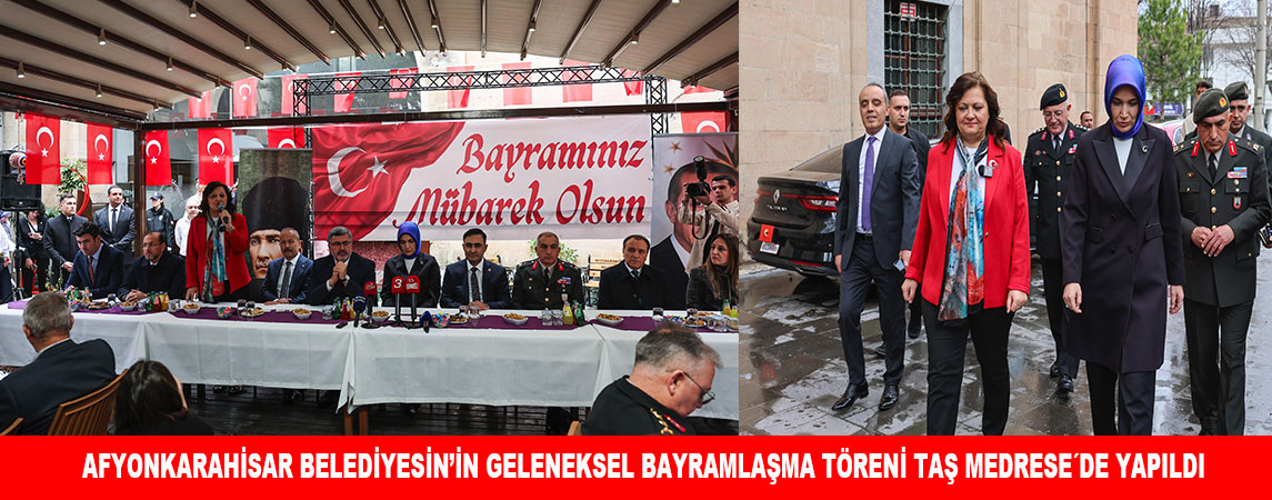  AFYONKARAHİSAR BELEDİYESİN’İN GELENEKSEL BAYRAMLAŞMA TÖRENİ TAŞ MEDRESE´DE YAPILDI