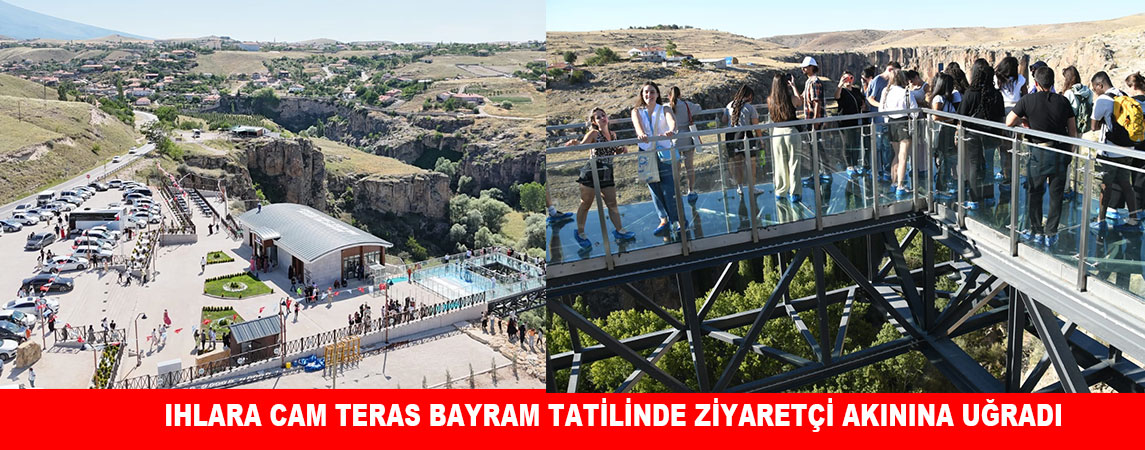IHLARA CAM TERAS BAYRAM TATİLİNDE ZİYARETÇİ AKININA UĞRADI
