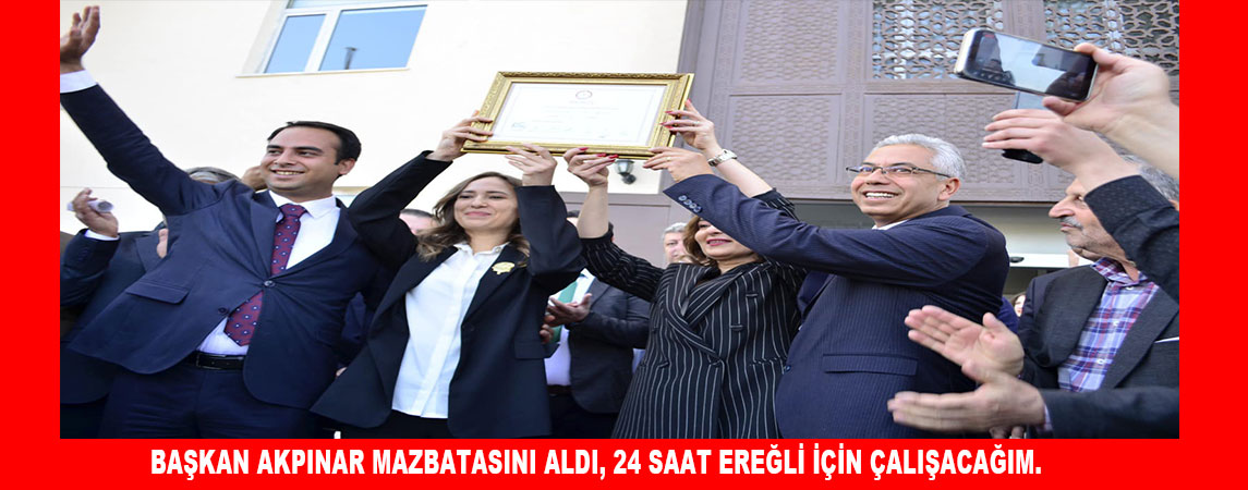 BAŞKAN AKPINAR MAZBATASINI ALDI,  24 SAAT EREĞLİ İÇİN ÇALIŞACAĞIM