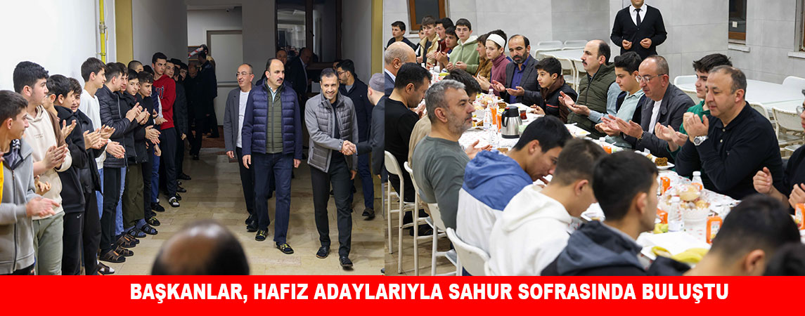 BAŞKANLAR, GELECEĞİN HAFIZLARIYLA SAHUR SOFRASINDA BULUŞTU