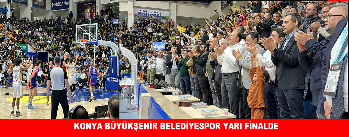 KONYA BÜYÜKŞEHİR BELEDİYESPOR YARI FİNALDE