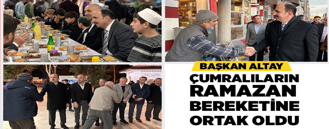 BAŞKAN ALTAY ÇUMRALILARIN RAMAZAN BEREKETİNE ORTAK OLDU